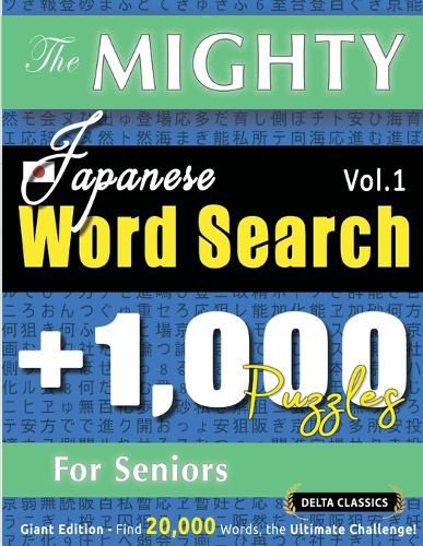 Cover image for The Mighty Japanese Word Search - 1,000 Puzzles for Seniors - Delta Classics - Giant Edition - Find 20,000 Words, the Ultimate Challenge!