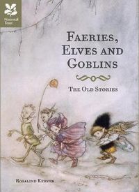 Cover image for Faeries, Elves and Goblins: The Old Stories and Fairy Tales