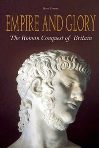 Cover image for Empire And Glory The Roman Conquest of Britain