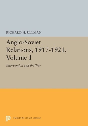 Cover image for Anglo-Soviet Relations, 1917-1921, Volume 1: Intervention and the War