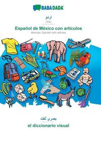 Cover image for BABADADA, Urdu (in arabic script) - Espanol de Mexico con articulos, visual dictionary (in arabic script) - el diccionario visual: Urdu (in arabic script) - Mexican Spanish with articles, visual dictionary