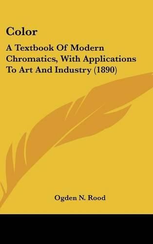 Cover image for Color: A Textbook of Modern Chromatics, with Applications to Art and Industry (1890)