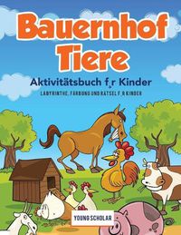 Cover image for Bauernhof Tiere Aktivitatsbuch f, r Kinder: Labyrinthe, Farbung und Ratsel f, r Kinder