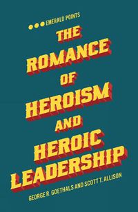 Cover image for The Romance of Heroism and Heroic Leadership