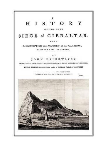 Cover image for A HISTORY OF THE LATE SIEGE OF GIBRALTARWith a Description and Account of the Garrison