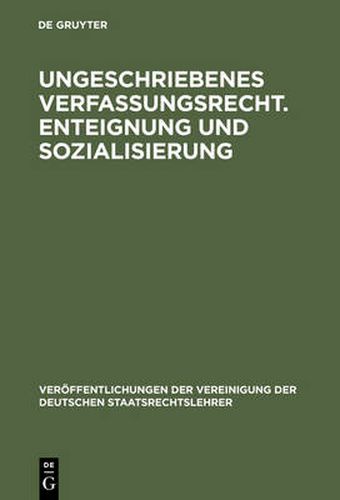 Ungeschriebenes Verfassungsrecht. Enteignung und Sozialisierung