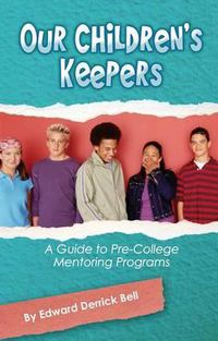 Cover image for Our Childern's Keepers: A Guide to Pre-College Mentoring Programs