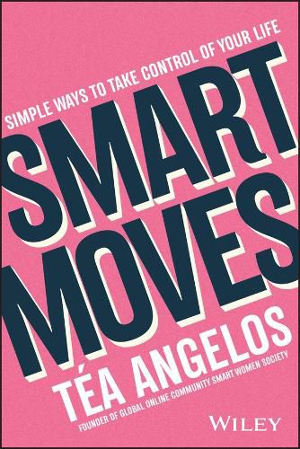 Smart Moves - 100+ Simple Ways to Get Smarter with Your Money, Career, Wellbeing, and Relationships