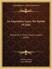 Cover image for An Exposition Upon the Epistle of Jude: Delivered in Christ Church, London (1839)