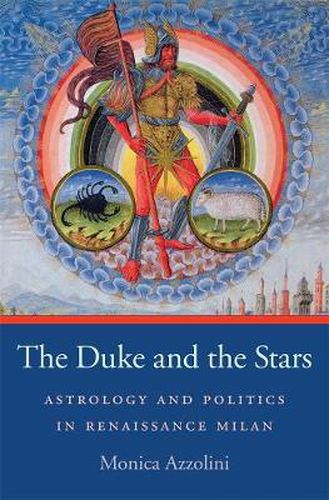 Cover image for The Duke and the Stars: Astrology and Politics in Renaissance Milan