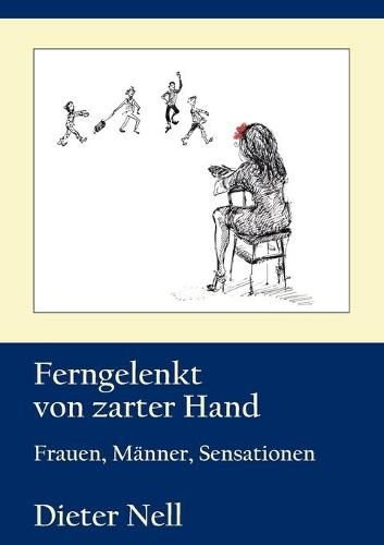 Cover image for Ferngelenkt von zarter Hand: Frauen, Manner, Sensationen