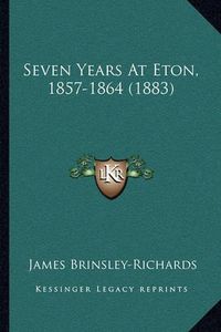 Cover image for Seven Years at Eton, 1857-1864 (1883)