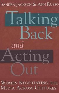 Cover image for Talking Back and Acting Out: Women Negotiating the Media Across Cultures