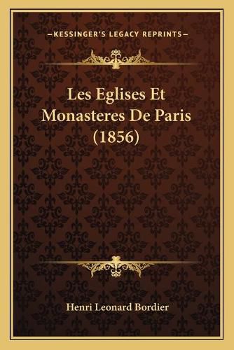 Les Eglises Et Monasteres de Paris (1856)