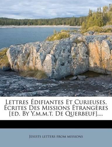 Cover image for Lettres Edifiantes Et Curieuses, Ecrites Des Missions Etrangeres [Ed. by Y.M.M.T. de Querbeuf]....