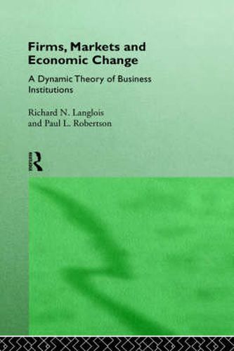 Cover image for Firms, Markets and Economic Change: A dynamic Theory of Business Institutions