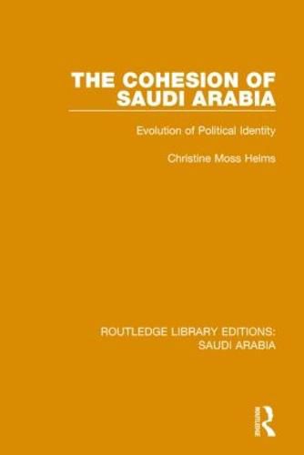 Cover image for The Cohesion of Saudi Arabia Pbdirect: Evolution of Political Identity