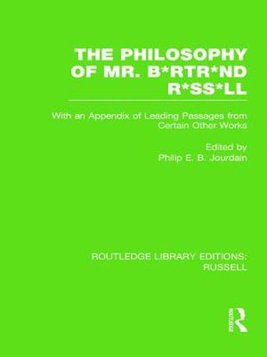 Cover image for The Philosophy of Mr. B*rtr*nd R*ss*ll: With an Appendix of Leading Passages from Certain Other Works. A Skit.