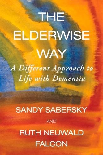 Cover image for The Elderwise Way: A Different Approach to Life with Dementia