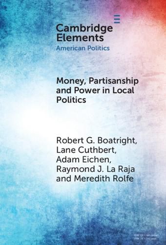 Cover image for Money, Partisanship and Power in Local Politics