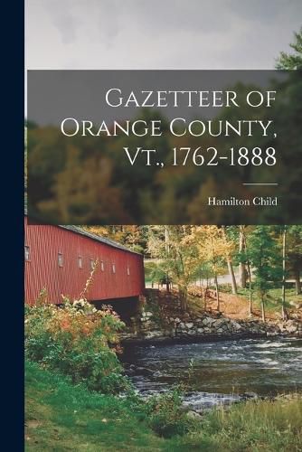 Cover image for Gazetteer of Orange County, Vt., 1762-1888