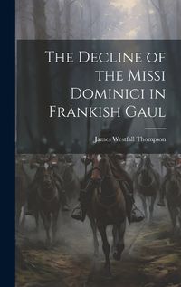 Cover image for The Decline of the Missi Dominici in Frankish Gaul