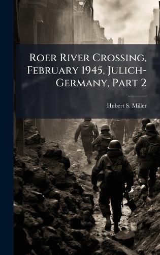 Cover image for Roer River Crossing, February 1945, Julich-Germany, Part 2