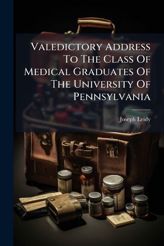 Cover image for Valedictory Address To The Class Of Medical Graduates Of The University Of Pennsylvania