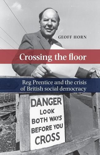 Cover image for Crossing the Floor: Reg Prentice and the Crisis of British Social Democracy