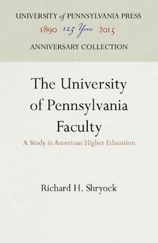 Cover image for The University of Pennsylvania Faculty: A Study in American Higher Education