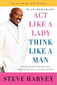 Cover image for Act Like a Lady, Think Like a Man: What Men Really Think About Love, Relationships, Intimacy, and Commitment