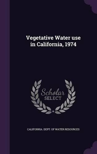 Cover image for Vegetative Water Use in California, 1974