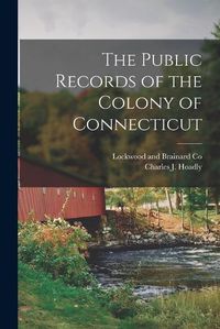 Cover image for The Public Records of the Colony of Connecticut