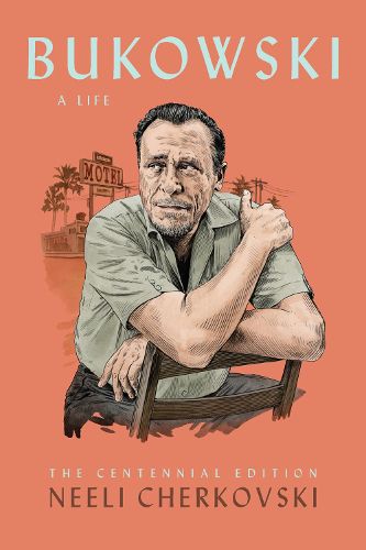 Cover image for Bukowski, A Life: The Centennial Edition