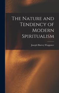 Cover image for The Nature and Tendency of Modern Spiritualism