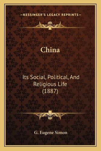 Cover image for China: Its Social, Political, and Religious Life (1887)