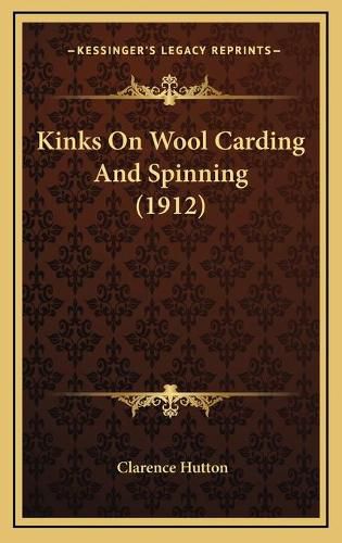 Cover image for Kinks on Wool Carding and Spinning (1912)