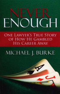 Cover image for Never Enough: One Lawyer's True Story of How He Gambled His Career Away