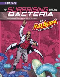 Cover image for The Surprising World of Bacteria with Max Axiom, Super Scientist: 4D an Augmented Reading Science Experience