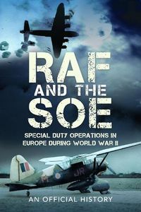 Cover image for RAF and the SOE: Special Duty Operations in Europe During World War II