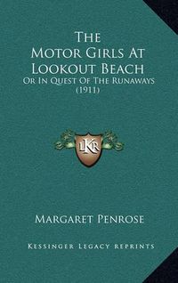 Cover image for The Motor Girls at Lookout Beach: Or in Quest of the Runaways (1911)