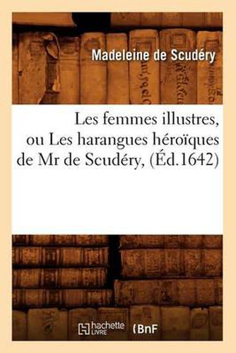 Cover image for Les Femmes Illustres, Ou Les Harangues Heroiques de MR de Scudery, (Ed.1642)