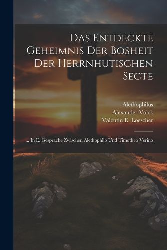 Cover image for Das Entdeckte Geheimnis Der Bosheit Der Herrnhutischen Secte