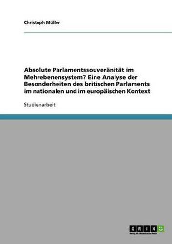 Cover image for Absolute Parlamentssouveranitat im Mehrebenensystem? Eine Analyse der Besonderheiten des britischen Parlaments im nationalen und im europaischen Kontext