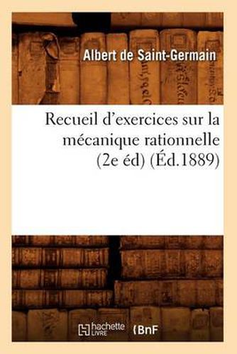 Recueil d'Exercices Sur La Mecanique Rationnelle (2e Ed) (Ed.1889)