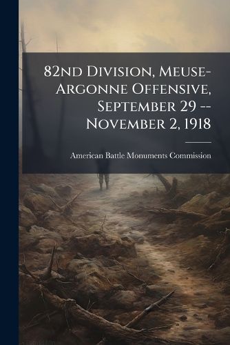 Cover image for 82nd Division, Meuse-Argonne Offensive, September 29 -- November 2, 1918