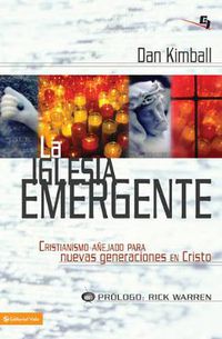 Cover image for La Iglesia Emergente: Cristianismo Anejado Para Nuevas Generaciones en Cristo = The Emerging Church