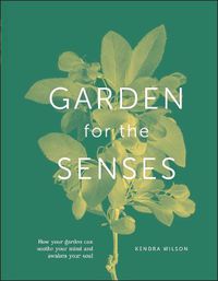 Cover image for Garden for the Senses: How Your Garden Can Soothe Your Mind and Awaken Your Soul