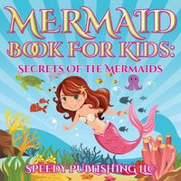 Cover image for Mermaid Book For Kids: Secrets Of The Mermaids