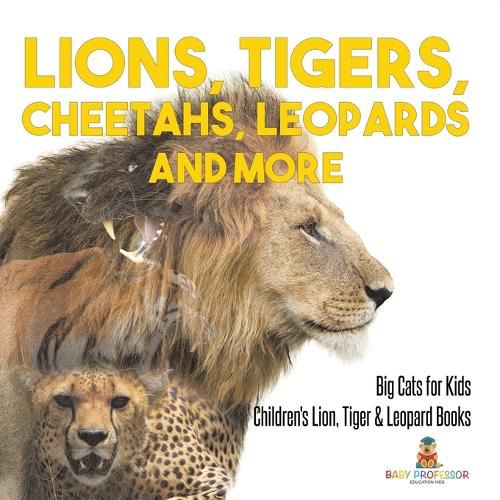 Cover image for Lions, Tigers, Cheetahs, Leopards and More Big Cats for Kids Children's Lion, Tiger & Leopard Books